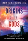 Origins of the Gods : Qesem Cave, Skinwalkers, and Contact with Transdimensional Intelligences - Book