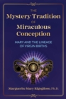 The Mystery Tradition of Miraculous Conception : Mary and the Lineage of Virgin Births - Book