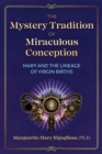 The Mystery Tradition of Miraculous Conception : Mary and the Lineage of Virgin Births - eBook