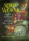 Spirit Weaver : Wisdom Teachings from the Feminine Path of Magic - Book