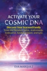 Activate Your Cosmic DNA : Discover Your Starseed Family from the Pleiades, Sirius, Andromeda, Centaurus, Epsilon Eridani, and Lyra - eBook