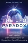 The UFO Paradox : The Celestial and Symbolic World of Unidentified Aerial Phenomena - eBook