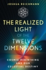 The Realized Light of the Twelve Dimensions : Cosmic Rebirthing and Our Celestial Destiny - eBook