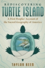 Rediscovering Turtle Island : A First Peoples' Account of the Sacred Geography of America - eBook