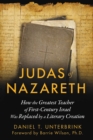 Judas of Nazareth : How the Greatest Teacher of First-Century Israel Was Replaced by a Literary Creation - eBook