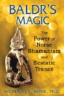 Baldr's Magic : The Power of Norse Shamanism and Ecstatic Trance - eBook