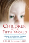 Children of the Fifth World : A Guide to the Coming Changes in Human Consciousness - eBook