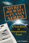 Secret Journey to Planet Serpo : A True Story of Interplanetary Travel - eBook