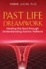 Past Life Dreamwork : Healing the Soul through Understanding Karmic Patterns - eBook