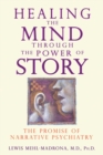 Healing the Mind through the Power of Story : The Promise of Narrative Psychiatry - eBook