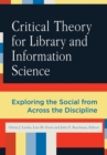 Critical Theory for Library and Information Science : Exploring the Social from Across the Disciplines - eBook