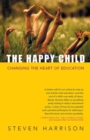 The Happy Child : Changing the Heart of Education - eBook