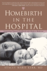 Homebirth in the Hospital : Integrating Natural Childbirth with Modern Medicine - eBook
