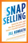 Snap Selling : Speed Up Sales and Win More Business with Today's Frazzled Customers - Book