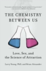 Chemistry Between Us : Love, Sex, and the Science of Attraction - Book