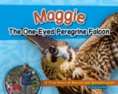 Maggie the One-Eyed Peregrine Falcon : A True Story of Rescue and Rehabilitation - eBook
