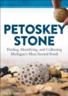 Petoskey Stone : Finding, Identifying, and Collecting Michigan's Most Storied Fossil - Book