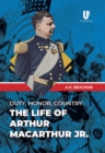 Duty, Honor, Country : The Life of Arthur MacArthur, Jr. - Book