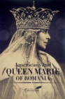 Americans and Queen Marie of Romania : A Selection of Documents - eBook