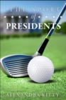 The Sport of Presidents : The History of US Presidents and Golf - Book
