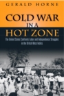 Cold War in a Hot Zone : The United States Confronts Labor and Independence Struggles in the British West Indies - Book