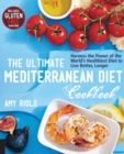 The Ultimate Mediterranean Diet Cookbook : Harness the Power of the World's Healthiest Diet to Live Better, Longer - Book