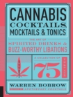 Cannabis Cocktails, Mocktails & Tonics : The Art of Spirited Drinks and Buzz-Worthy Libations - Book