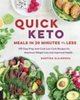 Quick Keto Meals in 30 Minutes or Less : 100 Easy Prep-and-Cook Low-Carb Recipes for Maximum Weight Loss and Improved Health Volume 3 - Book