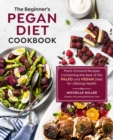 The Beginner's Pegan Diet Cookbook : Plant-Forward Recipes Combining the Best of the Paleo and Vegan Diets for Lifelong Health - Book