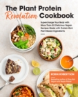 The Plant Protein Revolution Cookbook : Supercharge Your Body with More Than 85 Delicious Vegan Recipes Made with Protein-Rich Plant-Based Ingredients - Book