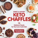 Sweet & Savory Keto Chaffles : 75 Delicious Treats for Your Low-Carb Diet Volume 15 - Book
