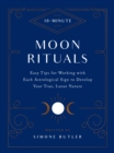 10-Minute Moon Rituals : Easy Tips for Working with Each Astrological Sign to Develop Your True, Lunar Nature - Book