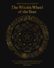 The Ultimate Guide to the Witch's Wheel of the Year : Rituals, Spells & Practices for Magical Sabbats, Holidays & Celebrations Volume 10 - Book