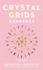 Crystal Grids Handbook : Use the Power of the Stones for Healing and Manifestation - Book