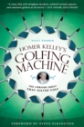 Homer Kelley's Golfing Machine : The Curious Quest that Solved Golf - Book