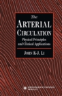 The Arterial Circulation : Physical Principles and Clinical Applications - eBook