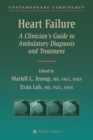 Heart Failure : A Clinician's Guide to Ambulatory Diagnosis and Treatment - eBook