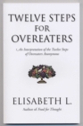 Twelve Steps For Overeaters : An Interpretation Of The Twelve Steps Of Overeaters Anonymous - eBook