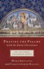 Praying the Psalms with the Early Christians : Ancient Songs for Modern Hearts - eBook