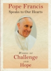 Pope Francis Speaks to Our Hearts : Words of Challenge and Hope - eBook