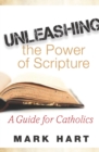 Unleashing the Power of Scripture : A Guide for Catholics - eBook