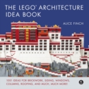 The Lego Architecture Ideas Book : 1001 Ideas for Brickwork, Siding, Windows, Columns, Roofing, and Much, Much More - Book