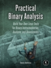 Practical Binary Analysis : Build Your Own Linux Tools for Binary Instrumentation, Analysis, and Disassembly - Book