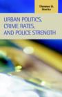 Urban Politics, Crime Rates, and Police Strength - Book
