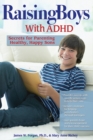 Raising Boys with ADHD : Secrets for Parenting Healthy, Happy Sons - eBook