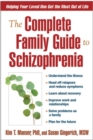 The Complete Family Guide to Schizophrenia : Helping Your Loved One Get the Most Out of Life - Book