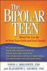 The Bipolar Teen : What You Can Do to Help Your Child and Your Family - eBook
