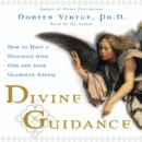 Divine Guidance : How to Have a Dialogue with God and Your Guardian Angels - eAudiobook