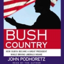 Bush Country : How Dubya Became a Great President While Driving Liberals Insane - eAudiobook