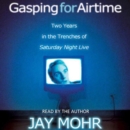 Gasping for Airtime : Two Years in the Trenches at Saturday Night Live - eAudiobook